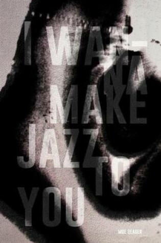 Cover of I Wanna Make Jazz to You