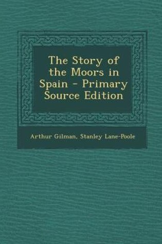 Cover of The Story of the Moors in Spain - Primary Source Edition