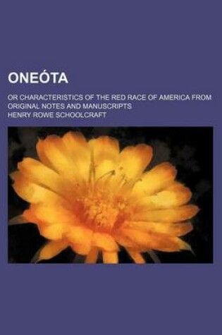 Cover of Oneota; Or Characteristics of the Red Race of America from Original Notes and Manuscripts