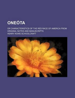 Book cover for Oneota; Or Characteristics of the Red Race of America from Original Notes and Manuscripts