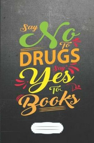 Cover of Say No to Drugs Say Yes to Books