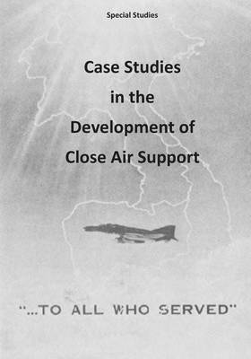 Book cover for Case Studies in the Development of Close Air Support