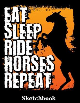 Book cover for Eat Sleep Ride Horses Repeat Sketchbook