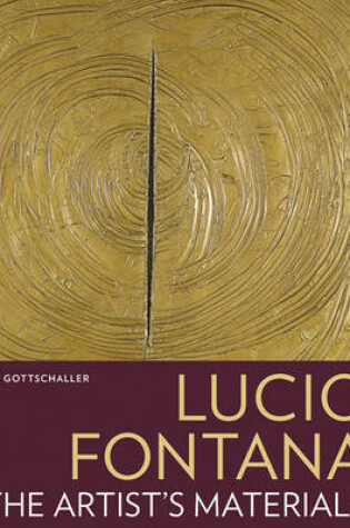 Cover of Lucio Fontana – The Artist′s Materials