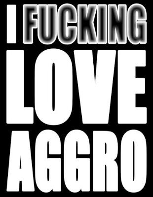 Book cover for I Fucking Love Aggro