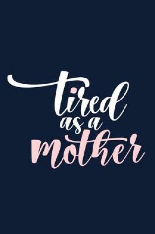 Cover of Tired As A Mother