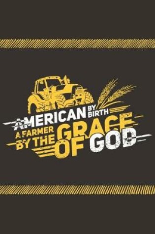 Cover of American By Birth A Farmer By The Grace Of God