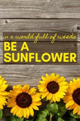 Book cover for In a World Full of Weeds Be a Sunflower