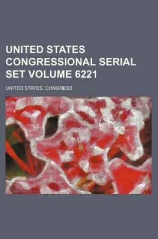 Cover of United States Congressional Serial Set Volume 6221
