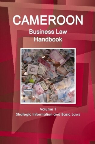 Cover of Cameroon Business Law Handbook Volume 1 Strategic Information and Basic Laws