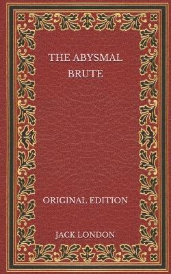 Book cover for The Abysmal Brute - Original Edition
