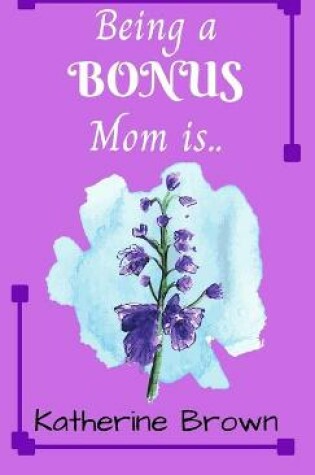 Cover of Being a BONUS Mom is ...