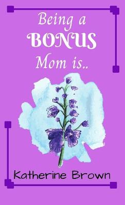 Book cover for Being a BONUS Mom is ...