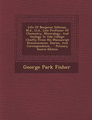 Book cover for Life of Benjamin Silliman, M.D., LL.D., Late Professor of Chemistry, Mineralogy, and Geology in Yale College