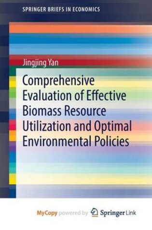 Cover of Comprehensive Evaluation of Effective Biomass Resource Utilization and Optimal Environmental Policies