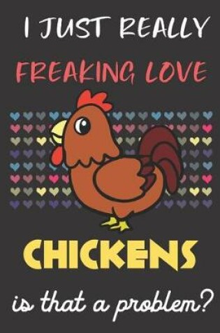 Cover of I Just Really Freaking Love Chickens. Is That A Problem?