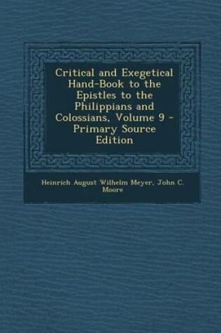 Cover of Critical and Exegetical Hand-Book to the Epistles to the Philippians and Colossians, Volume 9 - Primary Source Edition