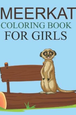 Cover of Meerkat Coloring Book For Girls