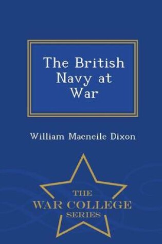 Cover of The British Navy at War - War College Series