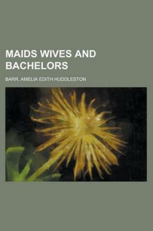 Cover of Maids Wives and Bachelors