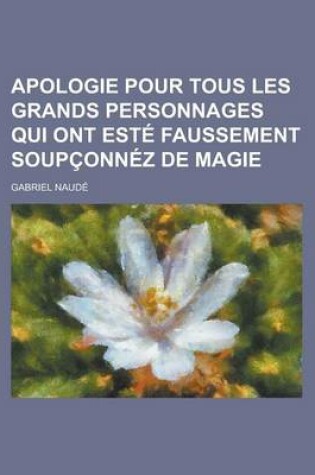 Cover of Apologie Pour Tous Les Grands Personnages Qui Ont Este Faussement Soupconnez de Magie