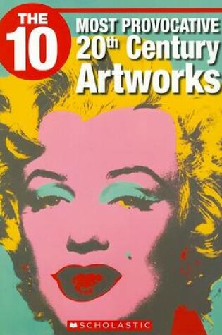 Cover of The 10 Most Provocative 20th Century Artworks