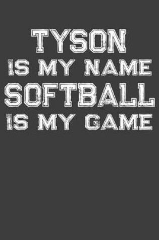 Cover of Tyson Is My Name Softball Is My Game