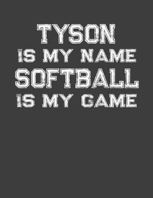 Book cover for Tyson Is My Name Softball Is My Game