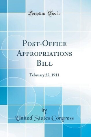 Cover of Post-Office Appropriations Bill: February 25, 1911 (Classic Reprint)