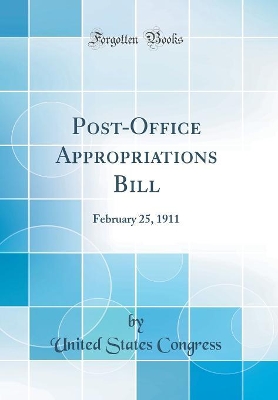 Book cover for Post-Office Appropriations Bill: February 25, 1911 (Classic Reprint)