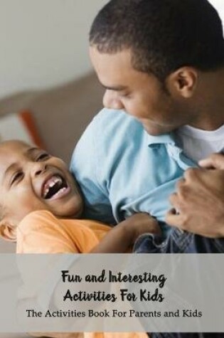 Cover of Fun and Interesting Activities For Kids