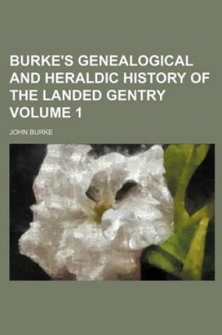 Cover of Burke's Genealogical and Heraldic History of the Landed Gentry Volume 1