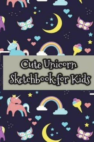 Cover of Cute Unicorn Sketchbook for Kids