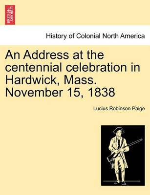 Book cover for An Address at the Centennial Celebration in Hardwick, Mass. November 15, 1838