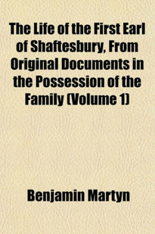 Cover of The Life of the First Earl of Shaftesbury, from Original Documents in the Possession of the Family (Volume 1)