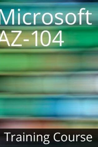 Cover of AZ-104 Microsoft Azure Administrator Training Course