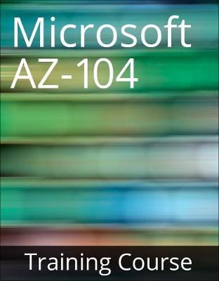 Book cover for AZ-104 Microsoft Azure Administrator Training Course