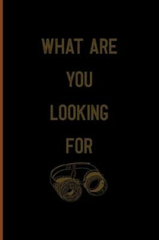 Cover of What Are You Looking For?