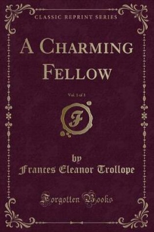 Cover of A Charming Fellow, Vol. 1 of 3 (Classic Reprint)
