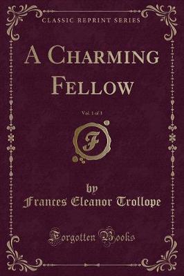 Book cover for A Charming Fellow, Vol. 1 of 3 (Classic Reprint)