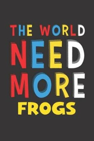 Cover of The World Need More Frogs