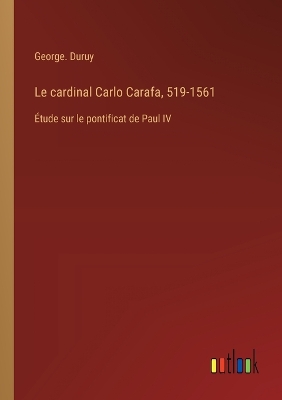 Book cover for Le cardinal Carlo Carafa, 519-1561