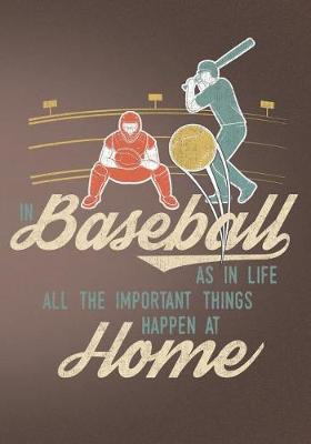 Book cover for In Baseball as in Life All the Important Things Happen at Home