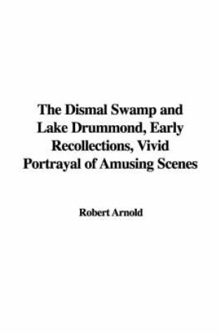 Cover of The Dismal Swamp and Lake Drummond, Early Recollections, Vivid Portrayal of Amusing Scenes