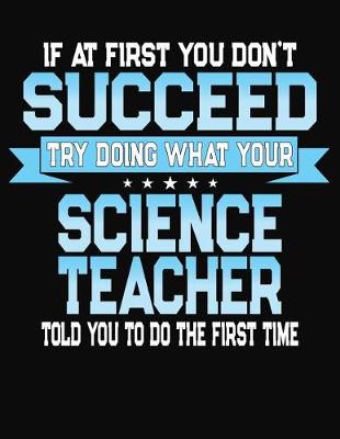 Book cover for If At First You Don't Succeed Try Doing What Your Science Teacher Told You To Do The First Time