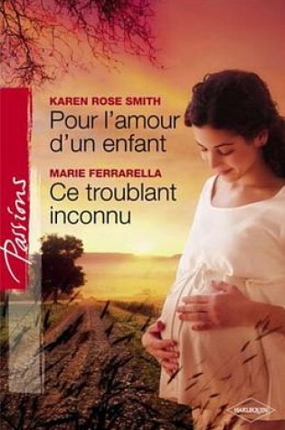 Cover of Pour L'Amour D'Un Enfant - Ce Troublant Inconnu (Harlequin Passions)