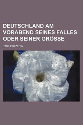 Cover of Deutschland Am Vorabend Seines Falles Oder Seiner Grosse