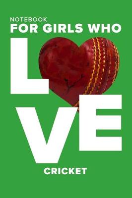 Cover of Notebook For Girls Who Love Cricket
