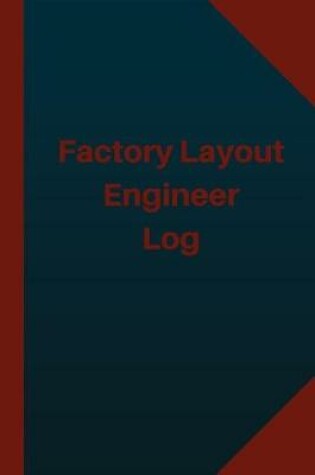 Cover of Factory Layout Engineer Log (Logbook, Journal - 124 pages 6x9 inches)
