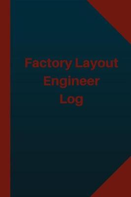 Book cover for Factory Layout Engineer Log (Logbook, Journal - 124 pages 6x9 inches)